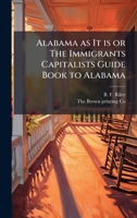 Alabama as It is or The Immigrants Capitalists Guide Book to Alabama 1023934450 Book Cover