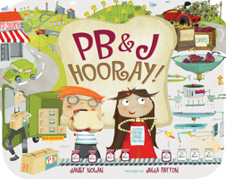 PB&J Hooray!: Your Sandwich's Amazing Journey from Farm to Table 0807563978 Book Cover