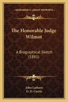 The Honorable Judge Wilmot: A Biographical Sketch 1104394308 Book Cover