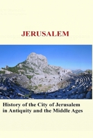 JERUSALEM: History of the City of Jerusalem in Antiquity and the Middle Ages B08P1CFC6K Book Cover