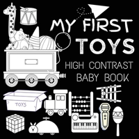 High Contrast Baby Book - Toys: My First Toys For Newborn, Babies, Infants High Contrast Baby Book of Toys Black and White Baby Book 9843556151 Book Cover