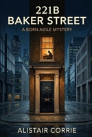 221B Baker Street: A Born Agile Mystery (Born Agile Series) B0GWH4DB6Y Book Cover