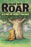 Hear My Roar: A Story of Family Violence 1554512018 Book Cover