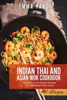 Indian Thai And Asian Wok Cookbook: 3 books in 1: 210 Classic Recipes For Traditional Asian Food B095GRW2NB Book Cover