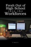 Fresh Out of High School Into the Workforces 1524625175 Book Cover