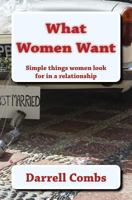 What Women Want: Simple Things Women Look for in a Relationship 1539075508 Book Cover