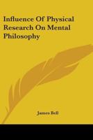 Influence of Physical Research on Mental Philosophy 1430470232 Book Cover