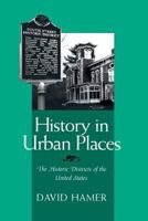 History in Urban Places: The Historic Districts of the United States 0814207901 Book Cover