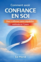 Comment avoir confiance en soi: Oser s'affirmer sans culpabilité, méthode en 7 jours (French Edition) B0GP5SPYRB Book Cover