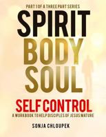 Spirit Body Soul - Self Control Part 1 0996229817 Book Cover