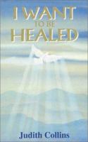 I Want to Be Healed 085091907X Book Cover