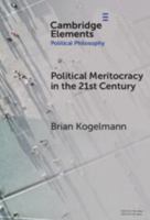 Political Meritocracy in the 21st Century (Elements in Political Philosophy) 1009605828 Book Cover