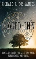 Logged INN: Humbling tools for accepting pain, forgiveness, and love 1981512845 Book Cover