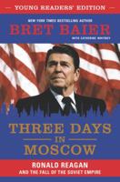 Three Days in Moscow: Ronald Reagan and the Fall of the Soviet Empire (Young Readers' Edition) 0062864459 Book Cover