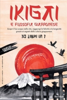 IKIGAI e Filosofia Giapponese: 10 Libri in 1: Scopri il tuo scopo nella vita, raggiungi la felicità e la longevità grazie ai segreti della cultura giapponese. (Italian Edition) B0DT5J1CP9 Book Cover