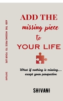 Add The Missing Piece To Your Life: What if nothing is missing... except your perspective B0GTJ7PG5C Book Cover