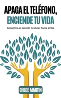 Apaga el Teléfono, Enciende Tu Vida (Emotional Help) (Spanish Edition) B0DW3QC5S1 Book Cover