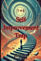 THE SELF-IMPROVEMENT TRAP B0DY57RDSM Book Cover