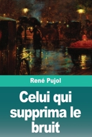 Celui qui supprima le bruit: Suivi de: La Fin de la Souffrance (French Edition) 3690828279 Book Cover