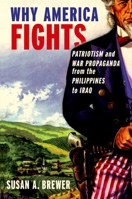 Why America Fights: Patriotism and War Propaganda from the Philippines to Iraq 0195381351 Book Cover