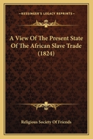 A View Of The Present State Of The African Slave Trade 0469256338 Book Cover