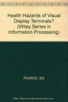 Health Hazards of Visual Display Terminals? (Wiley series in information processing) 0471900656 Book Cover