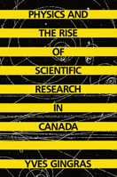 Physics and the Rise of Scientific Research in Canada 0773508236 Book Cover