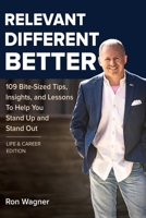 Relevant, Different, Better [Life and Career Edition]: 109 Bite-Sized Tips, Insights, and Lessons to Help You Stand Up and Stand Out B08XGSTJKD Book Cover