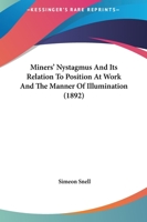 Miners' Nystagmus And Its Relation To Position At Work And The Manner Of Illumination 1120328012 Book Cover