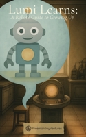 Lumi Learns: A Robot's Guide to Growing Up (The Robot Book Series) 1923542001 Book Cover