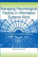 Managing Psychological Factors in Information Systems Work: An Orientation to Emotional Intelligence 1591401984 Book Cover