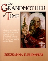 The Grandmother of Time: A Woman's Book of Celebrations, Spells, and Sacred Objects for Every Month of the Year 0062501097 Book Cover