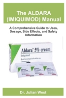 The ALDARA (IMIQUIMOD) Manual: A Comprehensive Guide to Uses, Dosage, Side Effects, and Safety Information B0FHXNVH2M Book Cover