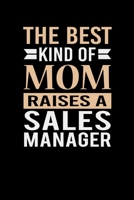 The Best Kind Of Mom Raises A Sales Manager: Mother's day Sales Manager Mom Writing Journal Lined, Diary, Notebook (6 x 9) 120 Page 1674197969 Book Cover