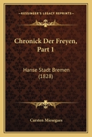 Chronick Der Freyen, Part 1: Hanse Stadt Bremen (1828) 1168107784 Book Cover