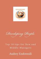 Developing People: Top 10 Tips for New and Middle Managers 147500592X Book Cover