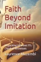 Faith Beyond Imitation: Unpacking Hebrews 11's Cloud of Witnesses B0FFN6B7QD Book Cover