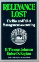 Relevance Lost: The Rise and Fall of Management Accounting 0875842542 Book Cover