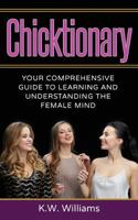 Chicktionary: Your Comprehensive Guide To Learning And Understanding The Female Mind 1976161665 Book Cover