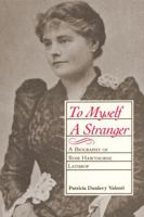 To Myself a Stranger: A Biography of Rose Hawthorne Lathrop 0807124737 Book Cover