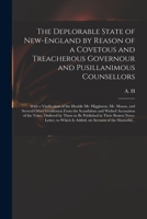 The Deplorable State of New-England by Reason of a Covetous and Treacherous Governour and Pusillanimous Counsellors [microform]: With a Vindication of 1013458109 Book Cover
