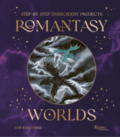 Romantasy Worlds: Step-by-Step Embroidery Projects 0789347377 Book Cover
