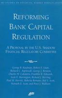 Reforming Bank Capital Regulation: A Proposal by the U.S. Shadow Financial Regulatory Committee 084477149X Book Cover