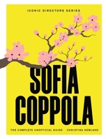 Sofia Coppola: The Complete Unofficial Guide 1529446902 Book Cover