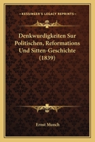 Denkwurdigkeiten Sur Politischen, Reformations Und Sitten-Geschichte (1839) 1160066159 Book Cover