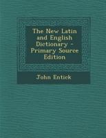 The New Latin and English Dictionary - Primary Source Edition 1016597177 Book Cover