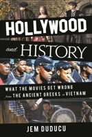 Hollywood and History: What the Movies Get Wrong from the Ancient Greeks to Vietnam 1538177064 Book Cover