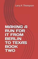 Making a Run for It from Berlin to Texas Book Two 1723913022 Book Cover