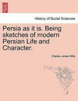 Persia As It Is: Being Sketches Of Modern Persian Life And Character 124123700X Book Cover