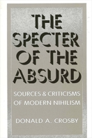 Specter of the Absurd: Sources and Criticisms of Modern Nihilism (Suny Series in Philosophy) 0887067190 Book Cover